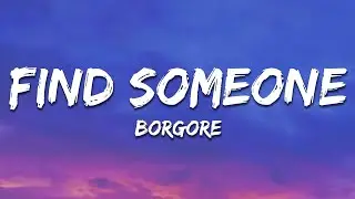 Borgore - FIND SOMEONE (Lyrics)