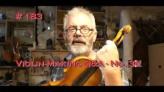 # 183 - Violin Making Q&A - No. 30