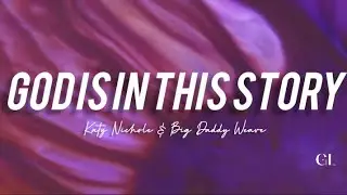 GOD IS IN THIS STORY | Katy Nichole & Big Daddy Weave (Lyric Video)
