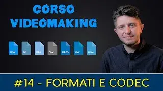 Corso Videomaker #14 - Formati e codec