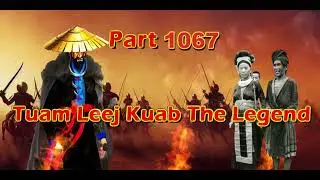 Tuam Leej Kuab The Legend Hmong Warrior  (part 1067)