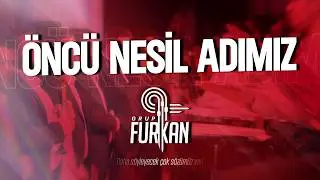 🎙 Öncü Nesil Adımız | Grup Furkan