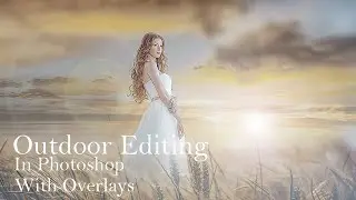 OUTDOOR EDITING IN PHOTOSHOP WITH OVERLAYS