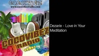 Dezarie - Love in Your Meditation | Cocovibezradio