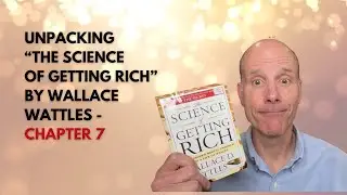 #143: Unpacking The Science of Getting Rich by Wallace D. Wattles - Chapter  7