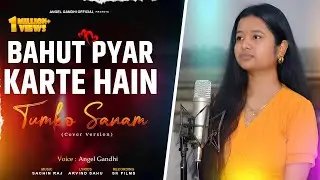 Bahut Pyar Karte Hain Tumko Sanam || Cover Version 2025 || Angel Gandhi 
