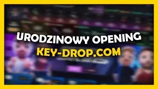 URODZINOWY OPENING NA KEY-DROP