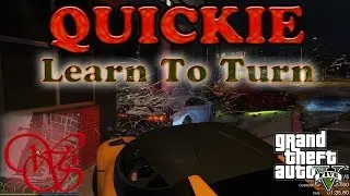 Quickie 04 - GTA 5 -  Learn To Turn