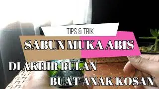 TIPS AND TRIK SABUN MUKA ABIS DI AKHIR BULAN ANAK KOSAN