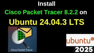 🚀 Install Cisco Packet Tracer 8.2.2 on Ubuntu 24.04 LTS | Ultimate Network Simulation Tool Setup 🔥