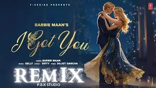 I GOT YOU REMIX | Barbie Maan, Gifty | Latest Punjabi Songs 2023 | P.B.K Studio