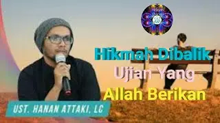 Hikmah Dibalik Ujian Yg Allah Berikan - Ustad Hanan Attaki || Hidayah Channel