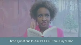Three Questions to Ask BEFORE You Say “I Do”