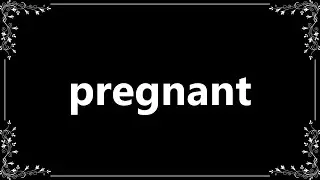 Pregnant - Meaning and How To Pronounce