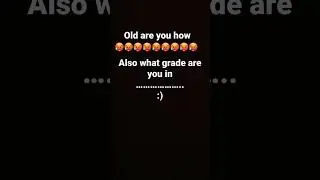 Your age and grade￼