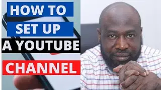 How To Set Up A YouTube Channel in 2020
