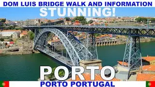 PORTO PORTUGAL DOM LUIS STUNNING BRIDGE WALK AND INFORMATION VIDEO