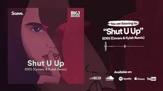 EDES - Shut U Up (Cavaro & Kylah Remix)