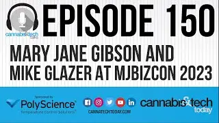 Episode 150: Mary Jane Gibson and Mike Glazer at MJBizCon 2023