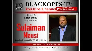 BlackOpps-TV Episode #3 - Interview with Mr. Sulaiman Mausi of The D.OM.E. Group, Inc.