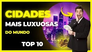Top 10 - Cidades Mais Luxuosas do Mundo #cidades
