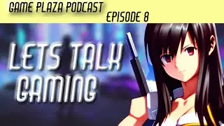 Game Plaza Podcast Episode 8