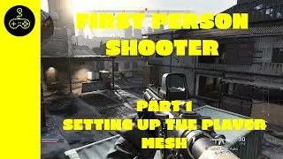 Unreal Engine Tutorial. First person shooter character. Part 1. Setting up the Player mesh.