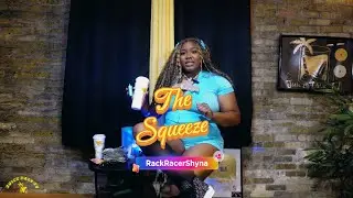Q & A w/ Rack Racer Shyna on The SQUEEZE WITH #juicetalktv #badbitty #superthrowed