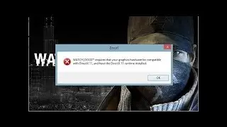 How To Solve Watch Dog require that your graphic hardwhare be comptabile with directX 11