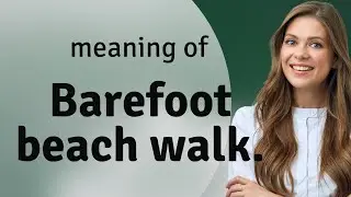 Exploring the Joy of a Barefoot Beach Walk