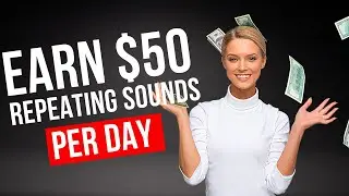 Earn $50 Per Day Repeating SOUNDS Out Loud! | (Make Money Online 2022)