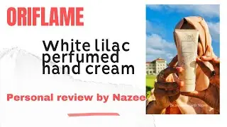 Oriflame white lilac perfumed hand cream| personal review by Nazee