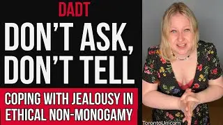 Don’t Ask, Don’t Tell (DADT) ~ Managing jealousy in ethical non-monogamy