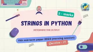 Question - 25 | Class 11th 2023 CS mid-term Paper (morning session) | Strings in Python