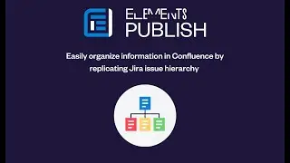 How to organize information in Confluence by replicating Jira issue hierarchy | Elements Publish