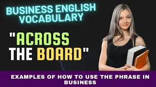 Business English Vocabulary   How to Use "Across the Board" Phrase In Meetings and Reports