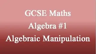 GCSE ALGEBRA: Algebraic Manipulation #1