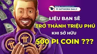 Liệu Bạn Sẽ Trở Thành Triệu Phú Khi Sở Hữu 500 Pi Coin?