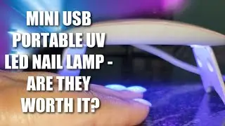 MINI USB PORTABLE UV LED NAIL LAMP - ARE THEY WORTH IT?
