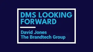 DMS Looking Forward: David Jones, The Brandtech Group