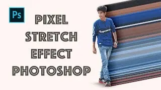 Photo Editing Pixel Stretch Effect in Photoshop