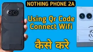 how to connect Wi Fi using QR code in nothing phone 2a, Wi Fi connect Kare QR code se