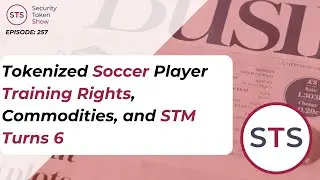 Tokenized Soccer Player Training Rights, Commodities, and STM Turns 6  - Security Token Show: 257
