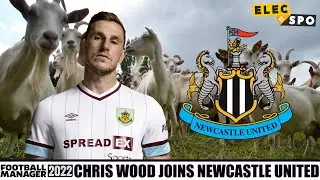 'The GOAT' Chris Wood Joins Newcastle | Football Manager 2022 Experiment