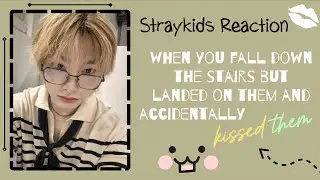 [Straykids Reaction] when you fall on them and accidentally kissed them💋😳 [REQUESTED]