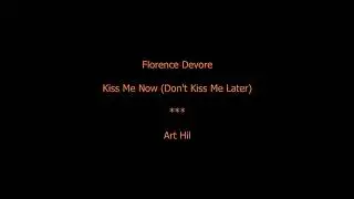 Florence Devore - Kiss Me Now (Don't Kiss Me Later)