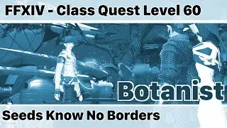 FFXIV Botanist Quest Level 60 HW - Seeds Know No Borders (Chysahl Greens HQ) - Heavensward