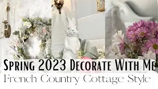 SPRING DECORATE WITH ME ~ SPRING DECORATIONS ~ SPRING 2023 ~ FRENCH COUNTRY COTTAGE STYLE DECOR