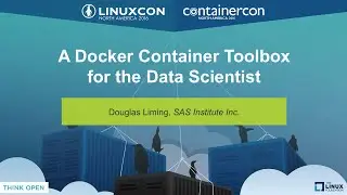 A Docker Container Toolbox for the Data Scientist by Douglas Liming, SAS Institute Inc.