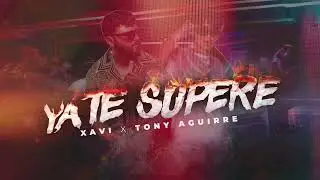 Xavi, Tony Aguirre - Ya Te Supere (Lyric Video)